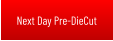 Next Day Pre-DieCut