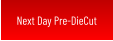 Next Day Pre-DieCut