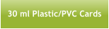 30 ml Plastic/PVC Cards