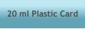 20 ml Plastic Card