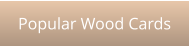 Popular Wood Cards