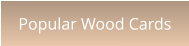 Popular Wood Cards