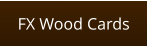 FX Wood Cards