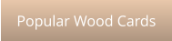 Popular Wood Cards