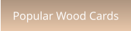 Popular Wood Cards