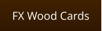 FX Wood Cards