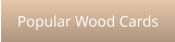 Popular Wood Cards