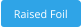 Raised Foil