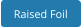Raised Foil