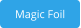 Magic Foil