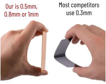 Most competitors use 0.3mm Our is 0.5mm, 0.8mm or 1mm