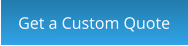 Get a Custom Quote