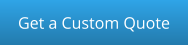 Get a Custom Quote