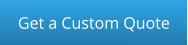 Get a Custom Quote