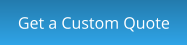 Get a Custom Quote
