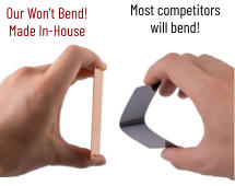 Most competitors will bend! Our Won’t Bend!Made In-House