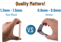 1.3mm - 1.5mmReal Wood 0.6mm - 0.6mm Veneer Quality Matters!