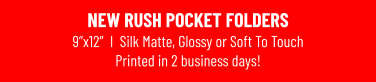 NEW RUSH POCKET FOLDERS9”x12”  I  Silk Matte, Glossy or Soft To TouchPrinted in 2 business days!