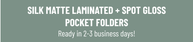 SILK MATTE LAMINATED + SPOT GLOSS POCKET FOLDERS Ready in 2-3 business days!