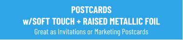 POSTCARDS w/SOFT TOUCH + RAISED METALLIC FOIL Great as Invitations or Marketing Postcards