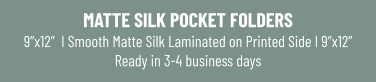 MATTE SILK POCKET FOLDERS9”x12”  I Smooth Matte Silk Laminated on Printed Side I 9”x12”Ready in 3-4 business days
