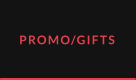 PROMO/GIFTS