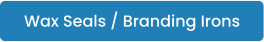 Wax Seals / Branding Irons