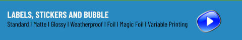 Labels, Stickers and Bubble Standard I Matte I Glossy I Weatherproof I Foil I Magic Foil I Variable Printing