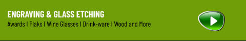 Engraving & Glass Etching  Awards I Plaks I Wine Glasses I Drink-ware I Wood and More
