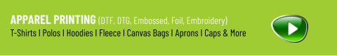 Apparel Printing (DTF, DTG, Embossed, Foil, Embroidery) T-Shirts I Polos I Hoodies I Fleece I Canvas Bags I Aprons I Caps & More