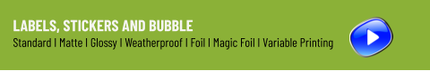 Labels, Stickers and Bubble Standard I Matte I Glossy I Weatherproof I Foil I Magic Foil I Variable Printing