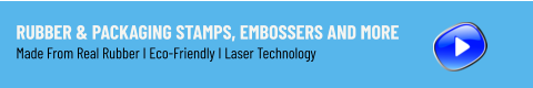 Rubber & Packaging Stamps, Embossers and More Made From Real Rubber I Eco-Friendly I Laser Technology