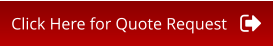 Click Here for Quote Request