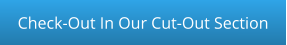 Check-Out In Our Cut-Out Section