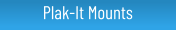 Plak-It Mounts