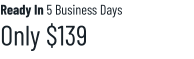 Ready In 5 Business Days Only $139