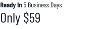 Ready In 5 Business Days Only $59