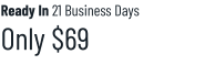 Ready In 21 Business Days Only $69