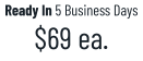 Ready In 5 Business Days $69 ea.
