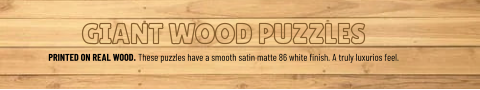 GIANT WOOD PUZZLES PRINTED ON REAL WOOD. These puzzles have a smooth satin matte 86 white finish. A truly luxurios feel.