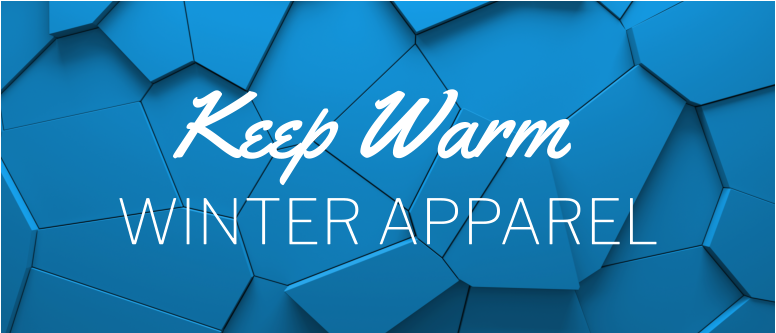 Keep Warm WINTER APPAREL