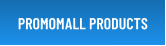 PROMOMALL PRODUCTS