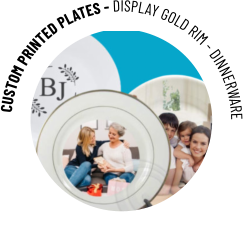 CUSTOM PRINTED PLATES - DISPLAY GOLD RIM - DINNERWARE