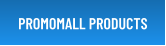 PROMOMALL PRODUCTS