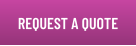 REQUEST A QUOTE