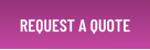 REQUEST A QUOTE