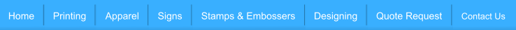 Home Printing Apparel Signs Stamps & Embossers Designing Quote Request Contact Us