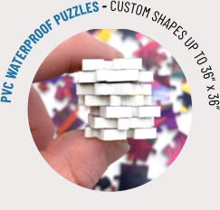PVC WATERPROOF PUZZLES - CUSTOM SHAPES UP TO 36” x 36”