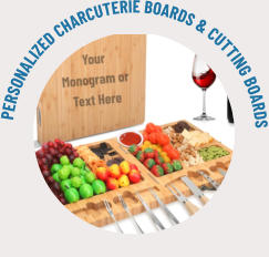 PERSONALIZED CHARCUTERIE BOARDS & CUTTING BOARDS