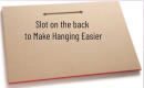 Slot on the back to Make Hanging Easier